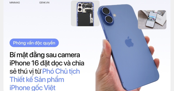 [Phỏng vấn độc quyền] Bí mật đằng sau camera iPhone 16 đặt dọc và chia sẻ thú vị từ Phó Chủ tịch Thiết kế Sản phẩm iPhone gốc Việt