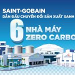 Saint-Gobain thúc đẩy chuyển đổi xanh với 6 nhà máy đạt mục tiêu Zero Carbon